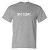 Not Today. T-Shirt (Grey Marle)