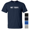 Not Today. T-Shirt (Colour Choices)