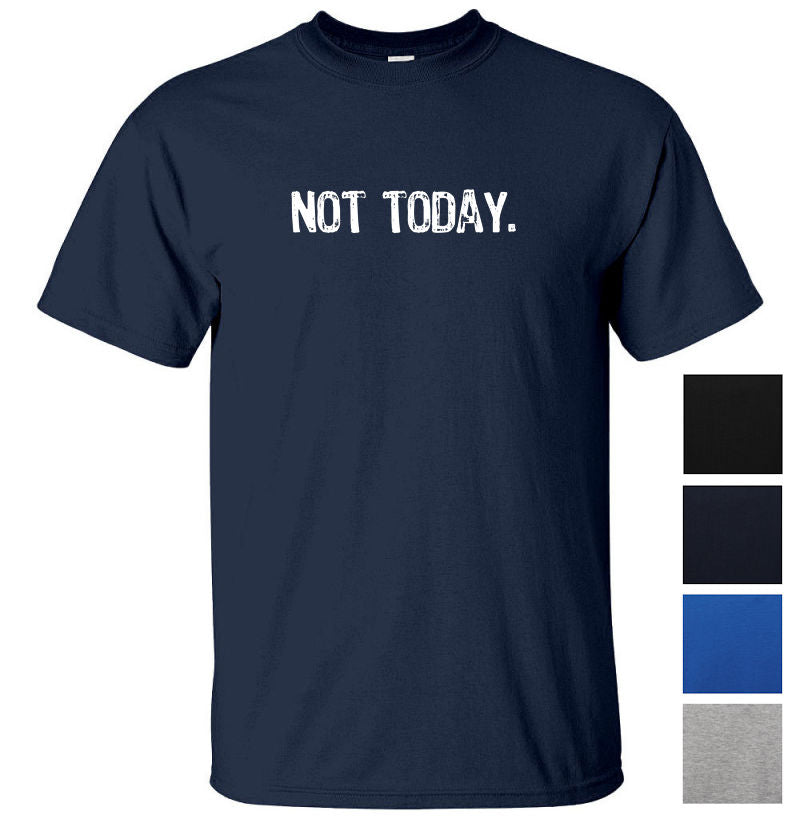 Not Today. T-Shirt (Colour Choices)