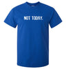 Not Today. T-Shirt (Royal Blue)