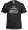 I Talk To Myself for Expert Advice T-Shirt (Colour Choices)