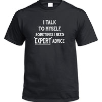 I Talk To Myself for Expert Advice T-Shirt (Colour Choices)