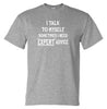 I Talk To Myself for Expert Advice T-Shirt (Colour Choices)