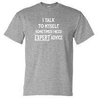 I Talk To Myself for Expert Advice T-Shirt (Colour Choices)