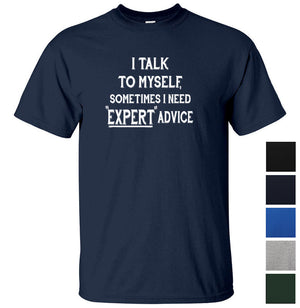 I Talk To Myself for Expert Advice T-Shirt (Colour Choices)