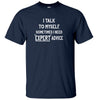 I Talk To Myself for Expert Advice T-Shirt (Colour Choices)