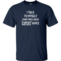 I Talk To Myself for Expert Advice T-Shirt (Colour Choices)