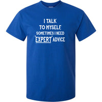 I Talk To Myself for Expert Advice T-Shirt (Colour Choices)