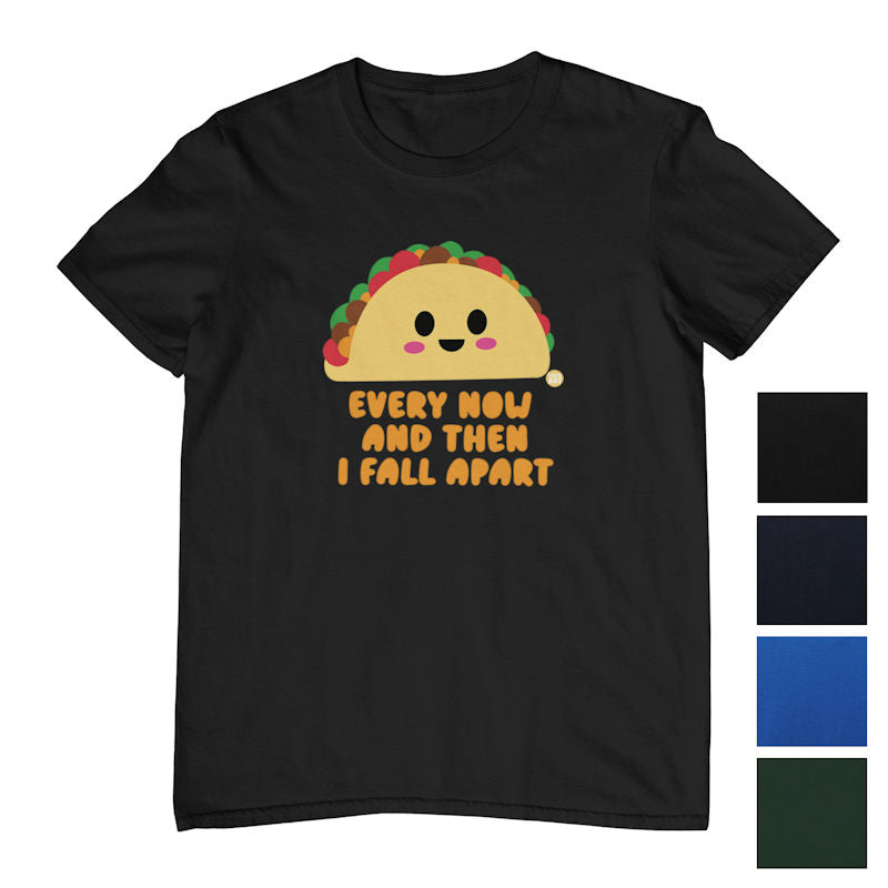 Every Now & Then I Fall Apart Taco T-Shirt (Colour Choices)